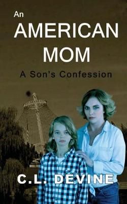 AN AMERICAN MOM: A Son's Confession By Devine, C.L. 9780578527413