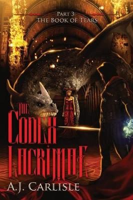 The Codex Lacrimae, Part 3: The Book of Tears By Carlisle, A.J.