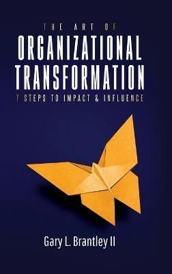 Art Of Organizational Transformation By Brantley 9780578541549