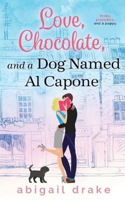 Love, Chocolate, and a Dog Named Al Capone By Abigail Drake