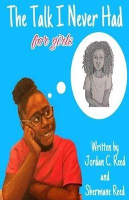 The Talk I Never Had for Girls By Jordan C and Shermane Reed