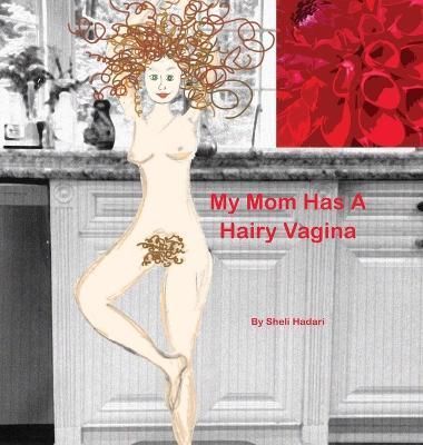 My Mom Has A Hairy Vagina By Hadari, Sheli 9780578607337 (Hardback)