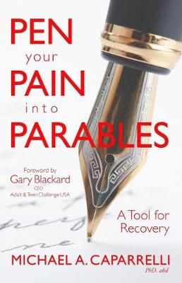 Pen Your Pain Into Parables By Michael a Caparrelli Phd 9780578614229