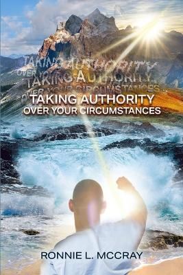 Taking Authority Over Your Circumstances By McCray 9780578646114