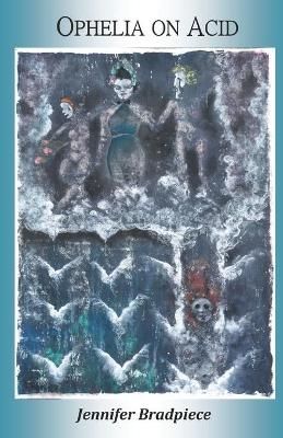 Ophelia on Acid By Jennifer Bradpiece 9780578690988 (Paperback)