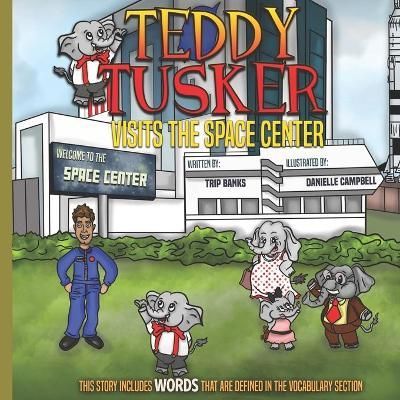 Teddy Tusker Visits The Space Center 9780578696195 (Paperback)
