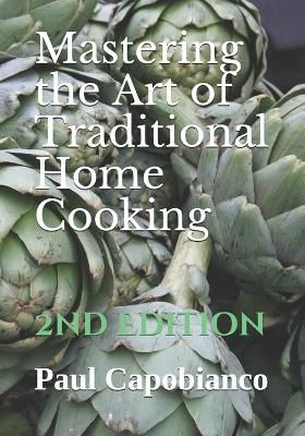 Mastering the Art of Traditional Home Cooking By Paul A Capobianco