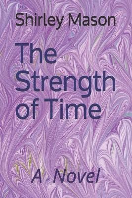 The Strength of Time By Shirley Mason 9780578704371 (Paperback)