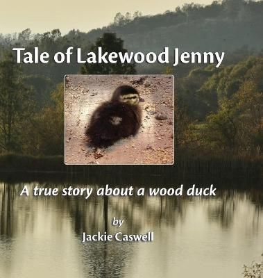 Tale of Lakewood Jenny: A true story about a wood duck 9780578704739