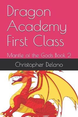 Dragon Academy First Class By Christopher Delano 9780578708461