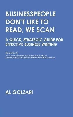 Businesspeople Don't Like to Read, We Scan By Al Golzari 9780578729695