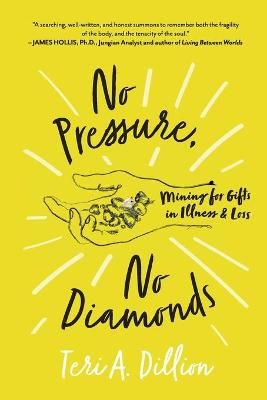 No Pressure, No Diamonds : Mining for Gifts in Illness and Loss
