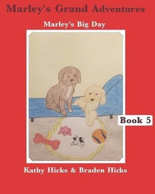 Marley's Grand Adventures By Braden Hicks, Kathy Hicks 9780578741024