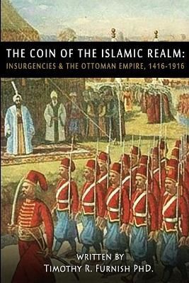 The COIN of the Islamic Realm By Timothy R Furnish 9780578749457