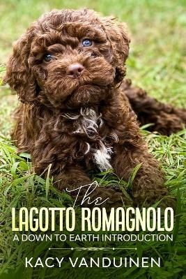 The Lagotto Romagnolo, A Down To Earth Introduction 9780578764023