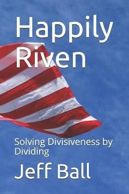 Happily Riven By Jeff Ball 9780578768700 (Paperback)