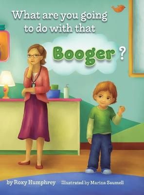 What are you going to do with that Booger? By Humphrey 9780578771830