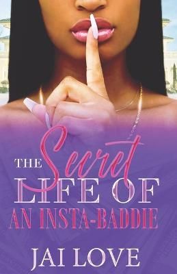 The Secret Life of an Insta-Baddie By Author Jai Love 9780578785097