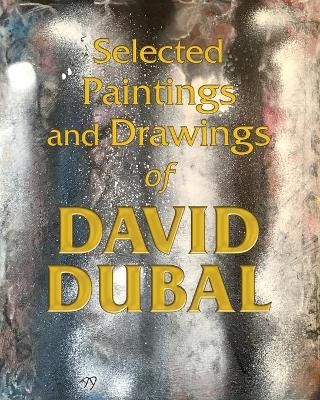 Selected Paintings and Drawings of David Dubal By David Dubal