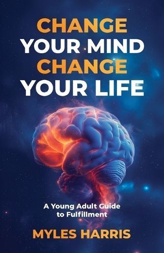 Change Your Mind, Change Your Life By Myles Harris 9780578786582