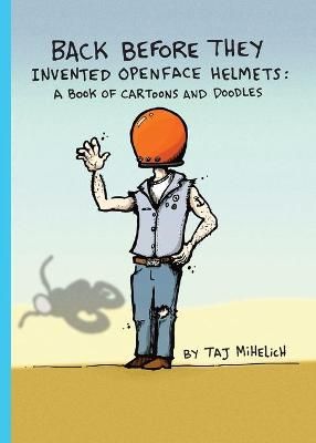 Back Before They Invented Open Face Helmets By Mihelich 9780578793986