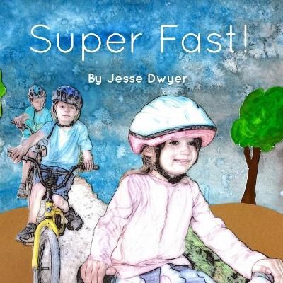 Super Fast! By Jesse Dwyer (author), Listte M Dwyer (illustrator)