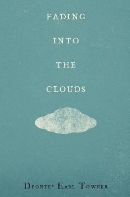 Fading Into the Clouds By Deonte' Earl Towner 9780578822341