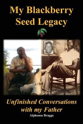 My Blackberry Seed Legacy By Braggs, Alphonso 9780578829876