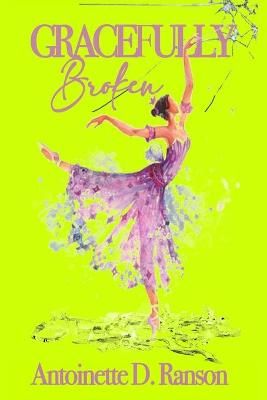 Gracefully Broken By Antoinette Denise Ranson 9780578844398
