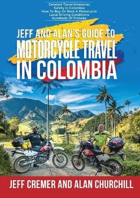 Jeff and Alan's Guide To Motorcycle Travel In Colombia By Cremer