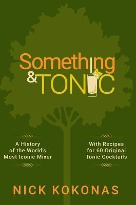 Something and Tonic By Nick Kokonas 9780578854564 (Hardback)