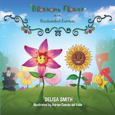 Blossom Flower and the Enchanted Garden By Smith, Delisa 9780578857558