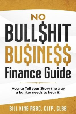 No Bull$hit Bu$ine$$ Finance Guide By King 9780578889283 (Paperback)