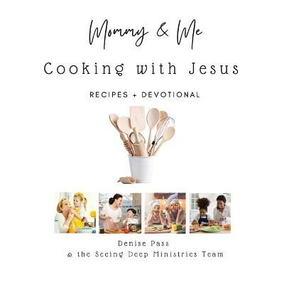 Mommy and Me-Cooking with Jesus: Recipes and Devotional 9780578894041