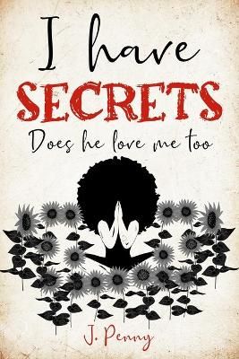I Have Secrets: Does He Love Me Too By Penny, J. 9780578928067