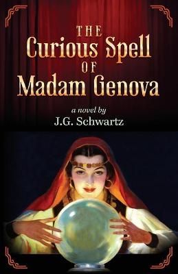 The Curious Spell of Madam Genova By Schwartz, J.G. 9780578936666
