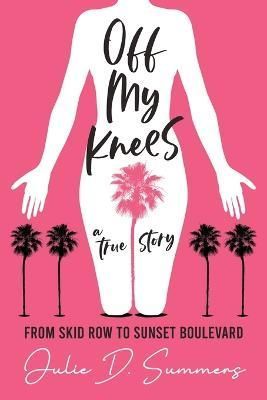 Off My Knees By Julie D Summers 9780578971070 (Paperback)