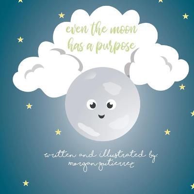 Even the Moon Has a Purpose By Morgan Gutierrez 9780578981284