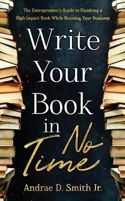 Write Your Book in No Time By Smith, Andrae 9780578989976 (Paperback)