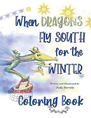 When Dragons Fly South for the Winter Coloring Book By Sorrels