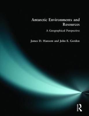 Antarctic Environments and Resources By J. D. Hansom, J. E. Gordon