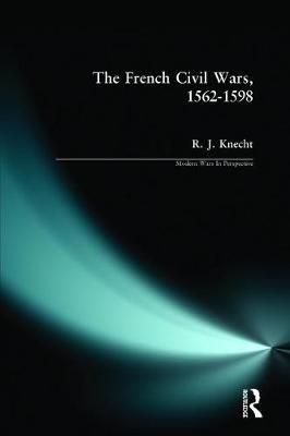The French Civil Wars, 1562-1598 By Knecht, R. J. 9780582095496