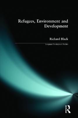 Refugees, Environment and Development By Black, Richard 9780582315648