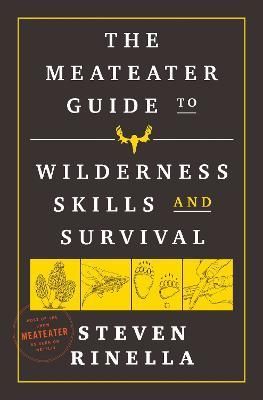 The MeatEater Guide to Wilderness Skills and Survival 9780593129692