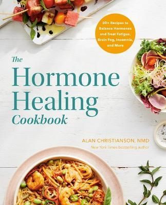 The Hormone Healing Cookbook By Dr. Alan Christianson 9780593235812