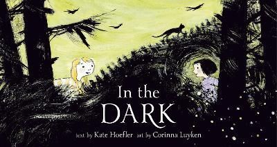 In the Dark By Kate Hoefler (author), Corinna Luyken (illustrator)