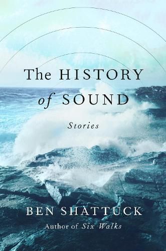 The History of Sound By Ben Shattuck 9780593490389 (Hardback)