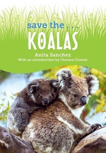 Save The... Koalas By Anita Sanchez, Chelsea Clinton 9780593622643