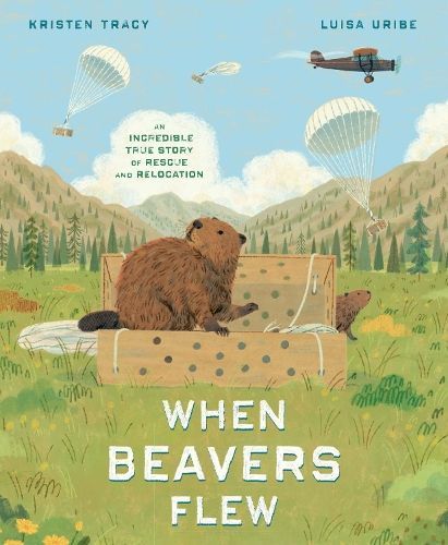 When Beavers Flew By Kristen Tracy (author), Luisa Uribe (illustrator)