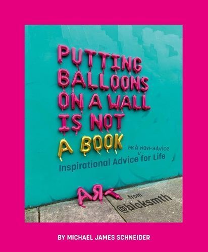 Putting Balloons on a Wall Is Not a Book By Michael James Schneider